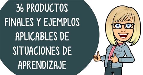 36 PRODUCTOS FINALES Y EJEMPLOS APLICABLES DE SITUACIONES DE