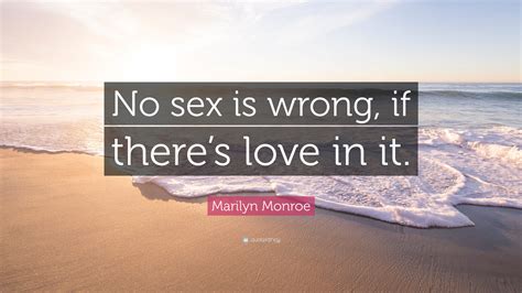 Marilyn Monroe Quote “no Sex Is Wrong If Theres Love In It”
