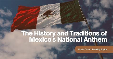 The History And Traditions Of Mexicos National Anthem