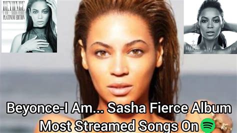 Beyonce I Am Sasha Fierce Album Most Streamed Songs On Spotify Youtube