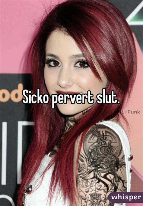 sicko pervert slut