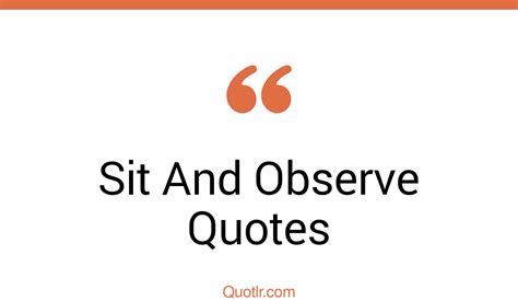 29 Eye Opening Sit And Observe Quotes That Will Inspire Your Inner Self