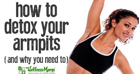 How To Detox Your Armpits And Why You Need To Make Your Life Healthier