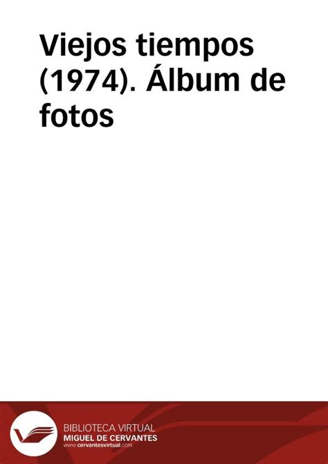 Viejos Tiempos 1974 Álbum De Fotos Biblioteca Virtual Miguel De Cervantes