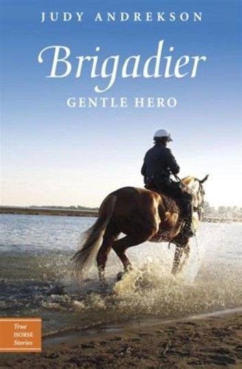 Brigadier Gentle Hero Horse Story Horse Books Horses