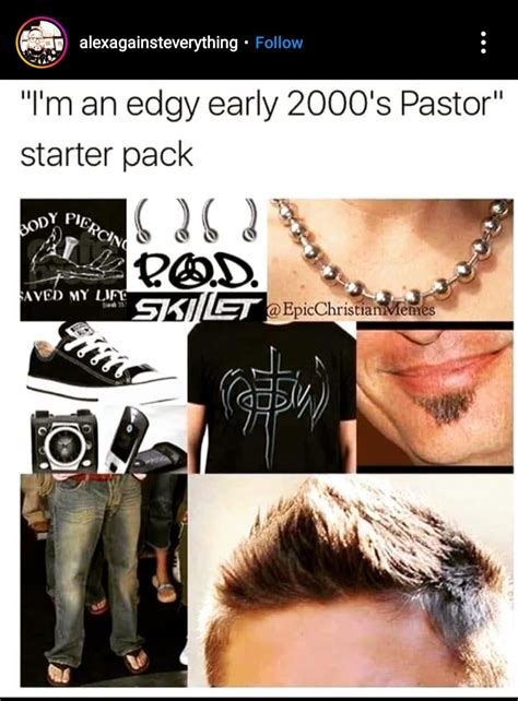 Im An Edgy Early 2000s Pastor Starter Pack Rstarterpacks