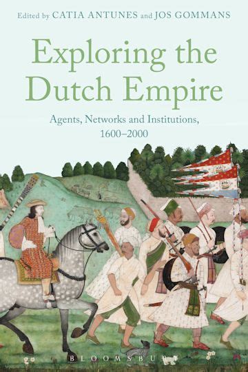 Exploring The Dutch Empire Agents Networks And Institutions 1600