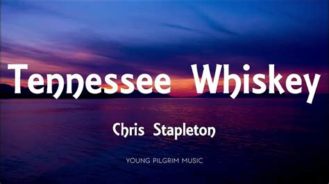 Chris Stapleton Tennessee Whiskey Lyrics Youtube Tennessee