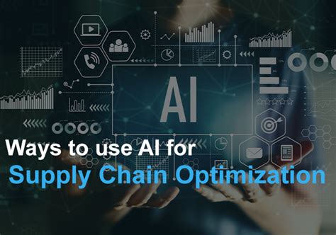 Ways To Use Ai For Supply Chain Optimization