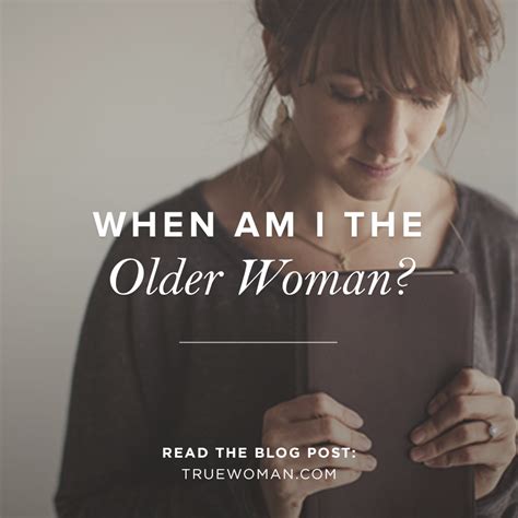When Am I The Older Woman True Woman Blog Revive Our Hearts