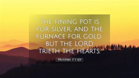 Proverbs 173 Kjv Desktop Wallpaper The Fining Pot Is For Silver And
