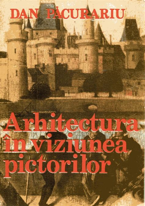 Arhitectura In Viziunea Pictorilor Dan Pacurariu Anticariat Cărți