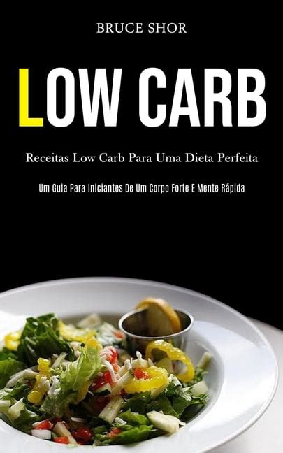 Low Carb Receitas Low Carb Para Uma Dieta Perfeita Um Guia Para