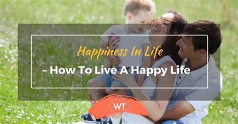 Happiness In Life How To Live A Happy Life