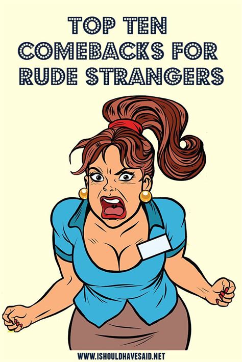What To Say To A Rude Stranger I Should Have Said Rude People Quotes Funny Rude Quotes
