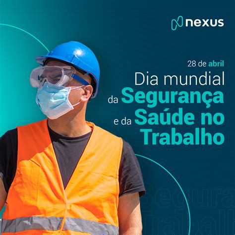 Dia Mundial Da Segurança E Da Saúde No Trabalho Nexus