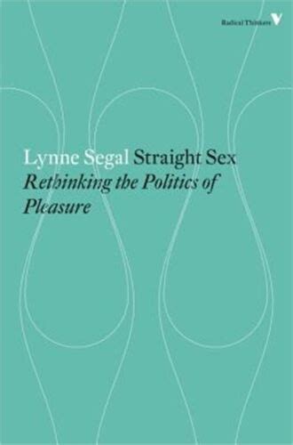Radical Thinkers Ser Straight Sex Rethinking The Politics Of Pleasure By Lynne Segal 2015