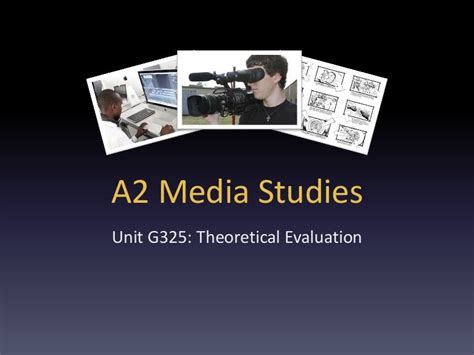 A2 Media Studies G325 1a Theoretical Evaluation