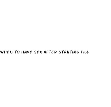 when to have sex after starting pill diocese of brooklyn