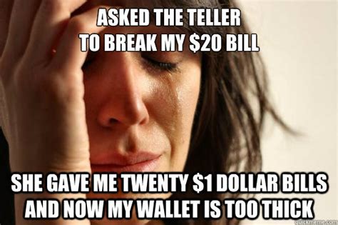 Asked The Teller To Break My 20 Bill She Gave Me Twenty 1 Dollar