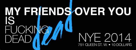 My Friends Over You Is Fucking Dead Nye 2014 751 Queen St W
