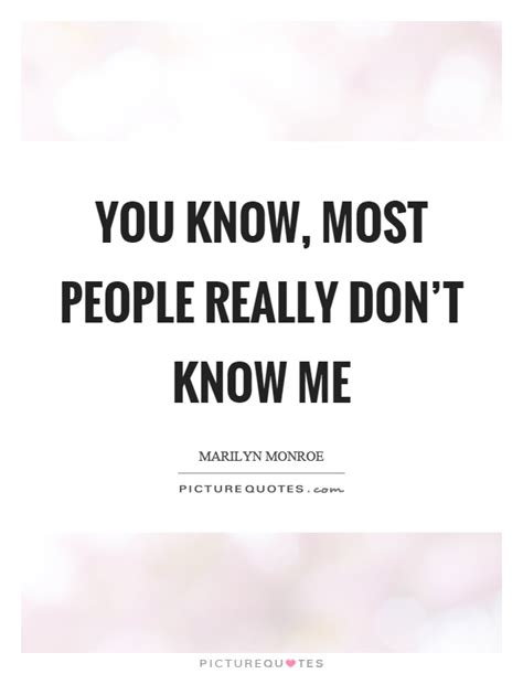 You Know Most People Really Dont Know Me Picture Quotes