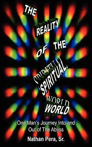 The Reality Of The Spiritual World One Mans Journey Into And Out Of