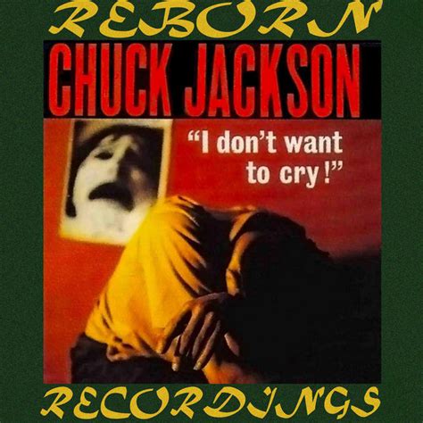 I Don T Want To Cry Hd Remastered Album By Chuck Jackson Spotify