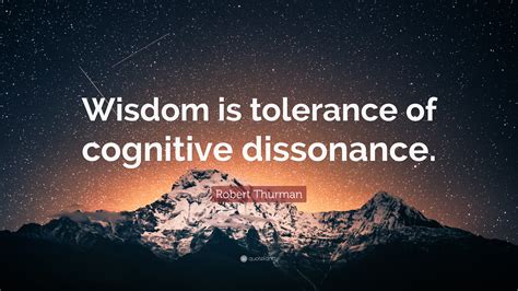 Robert Thurman Quote Wisdom Is Tolerance Of Cognitive Dissonance