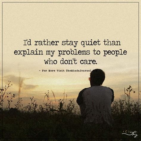 i d rather stay quiet than explain my problem to people who don t care quiet people quotes