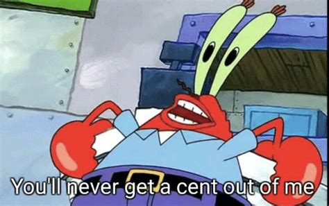 Mr Krabs You Ll Never Get A Cent Out Of Me Blank Template Imgflip