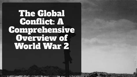 The Global Conflict A Comprehensive Overview Of World War 2
