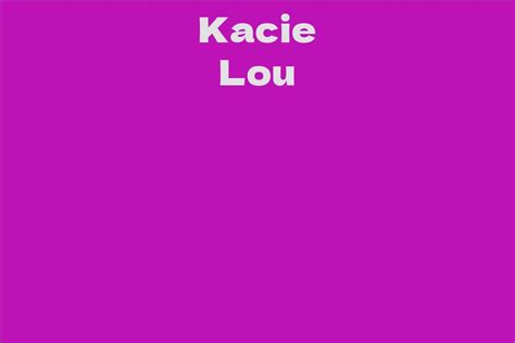Kacie Lou Facts Bio Career Net Worth Aidwiki