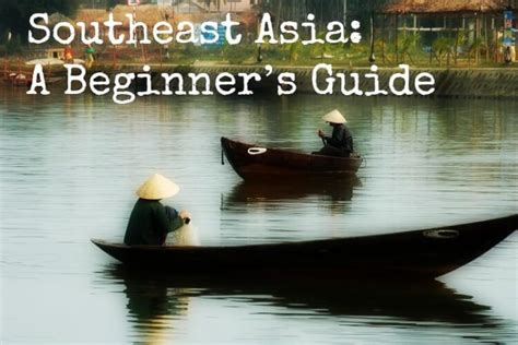 Traveling To Southeast Asia A Beginners Guide Southeast Asia Travel