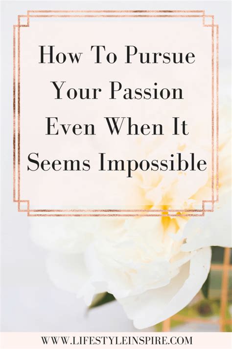 How To Pursue Your Passion Even When It Seems Impossible Lifestyle