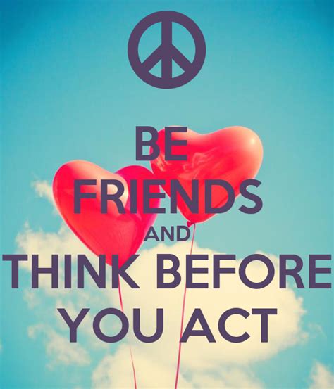 You know the old saying, think before you act,? BE FRIENDS AND THINK BEFORE YOU ACT Poster | leslie | Keep ...