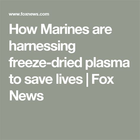 How Marines Are Harnessing Freeze Dried Plasma To Save Lives Life