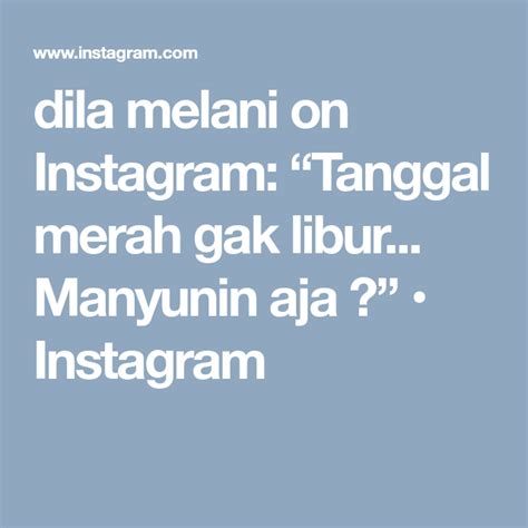 Dila Melani On Instagram Tanggal Merah Gak Libur Manyunin Aja 🙉