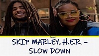 SKIP MARLEY, H E R -SLOW DOWN COLORCODED LYRICS - YouTube