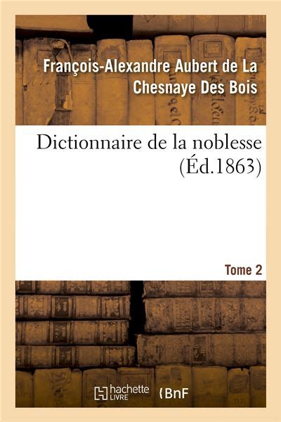 Dictionnaire De La Noblesse Contenant Les G N Alogies L Histoire Et