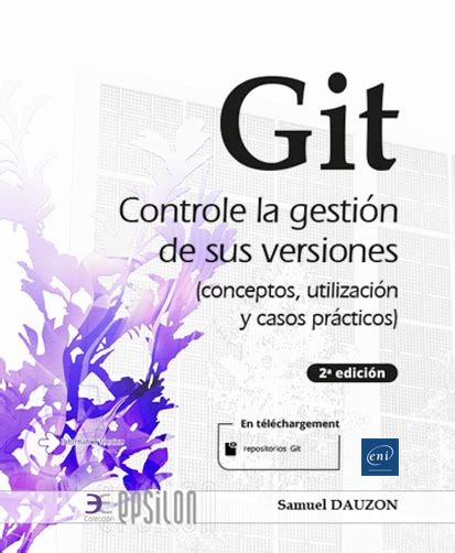 Libro Git Controle La Gesti N De Sus Versiones Conceptos Utilizaci N Y Casos Pr Cticos A