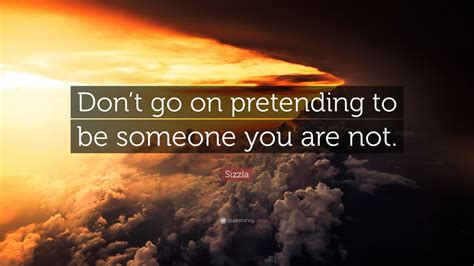 Sizzla Quote Dont Go On Pretending To Be Someone You Are Not 7