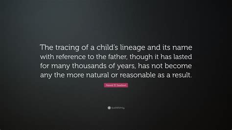 Nawal El Saadawi Quote “the Tracing Of A Childs Lineage And Its Name