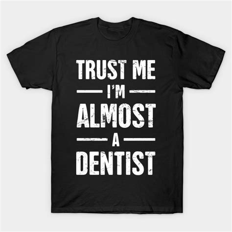 Trust Me Im Almost A Dentist Quote For Dental Students Dental