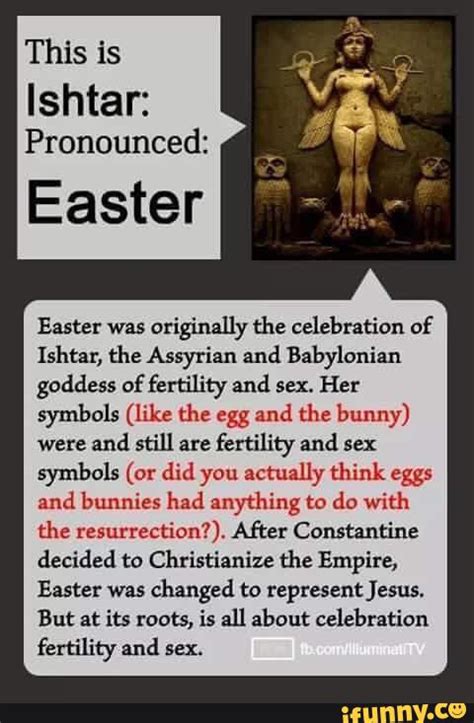 This Is Ishtar Pronounced Easter Easter Was Originally The Celebration Of Ishtar The Assyrian