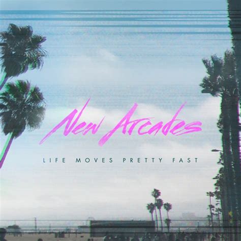 Stream Life Moves Pretty Fast By New Arcades Listen Online For Free