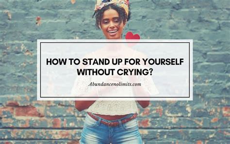 How To Stand Up For Yourself Without Crying 10 Tips