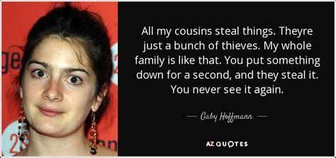 Gaby Hoffmann Quote All My Cousins Steal Things Theyre Just A Bunch Of