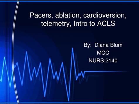 Ppt Pacers Ablation Cardioversion Telemetry Intro To Acls