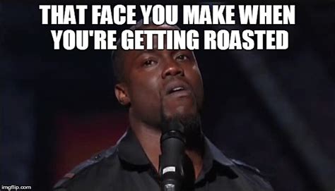 Image Tagged In Kevin Hart Roasted Imgflip
